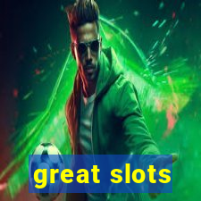 great slots